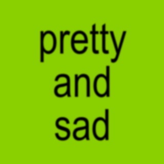 pretty and sad