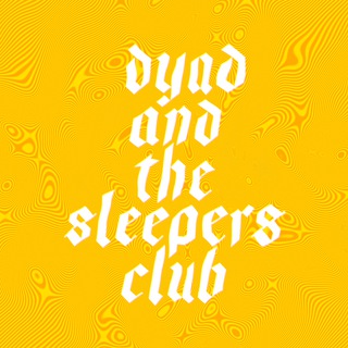Sleepers Club and Dyad